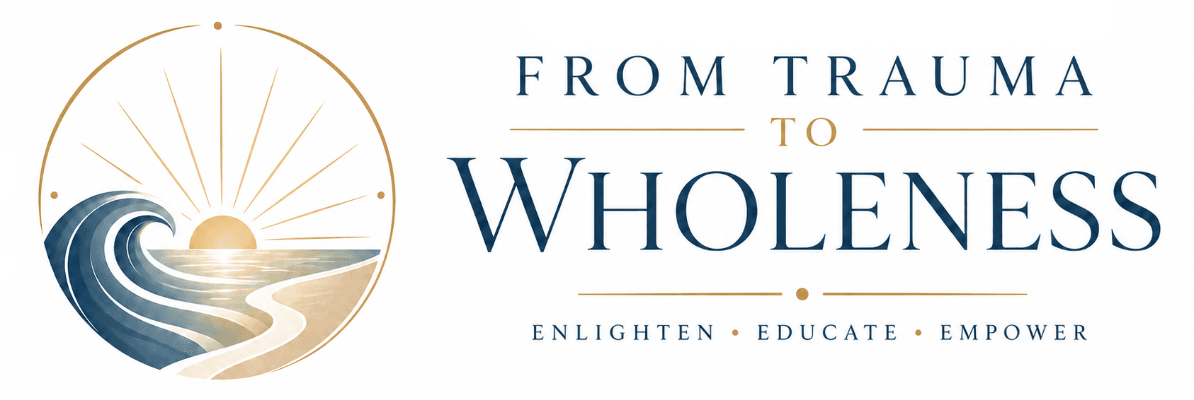 From Trauma to Wholeness — Enlighten · Educate · Empower